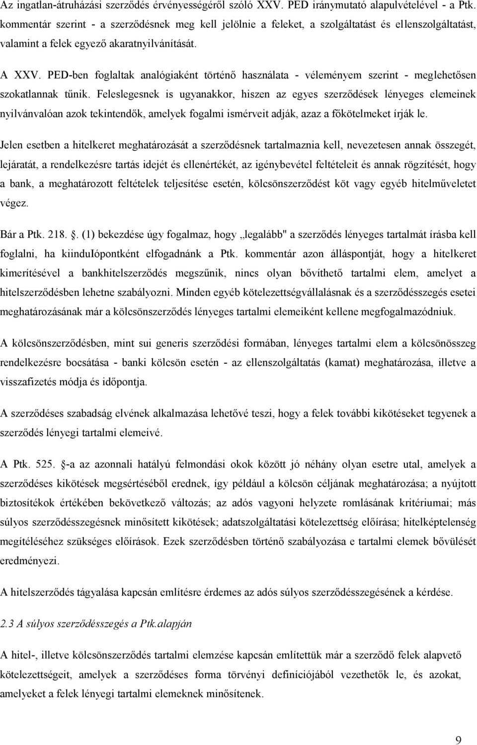 PED-ben foglaltak analógiaként történő használata - véleményem szerint - meglehetősen szokatlannak tűnik.