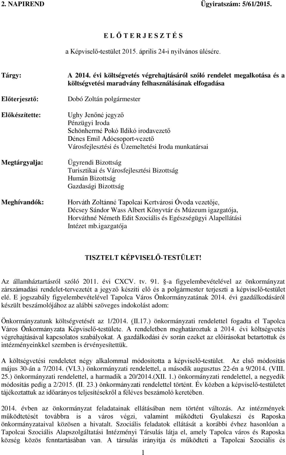 irodavezető Dénes Emil Adócsoport-vezető Városfejlesztési és Üzemeltetési Iroda munkatársai Ügyrendi Bizottság Turisztikai és Városfejlesztési Bizottság Humán Bizottság Gazdasági Bizottság Horváth