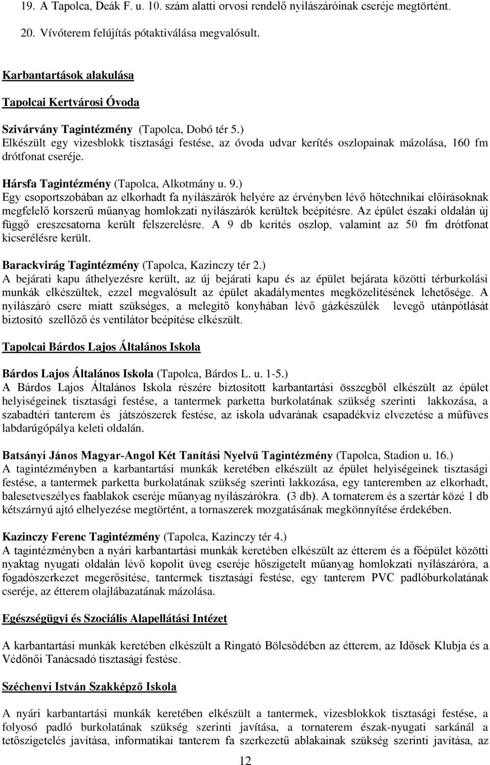 ) Elkészült egy vizesblokk tisztasági festése, az óvoda udvar kerítés oszlopainak mázolása, 160 fm drótfonat cseréje. Hársfa Tagintézmény (Tapolca, Alkotmány u. 9.