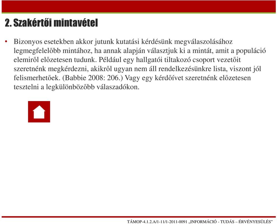 Például egy hallgatói tiltakozó csoport vezetőit szeretnénk megkérdezni, akikről ugyan nem áll rendelkezésünkre