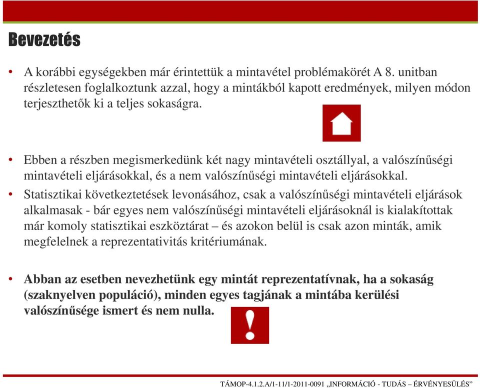 Ebben a részben megismerkedünk két nagy mintavételi osztállyal, a valószínűségi mintavételi eljárásokkal, és a nem valószínűségi mintavételi eljárásokkal.