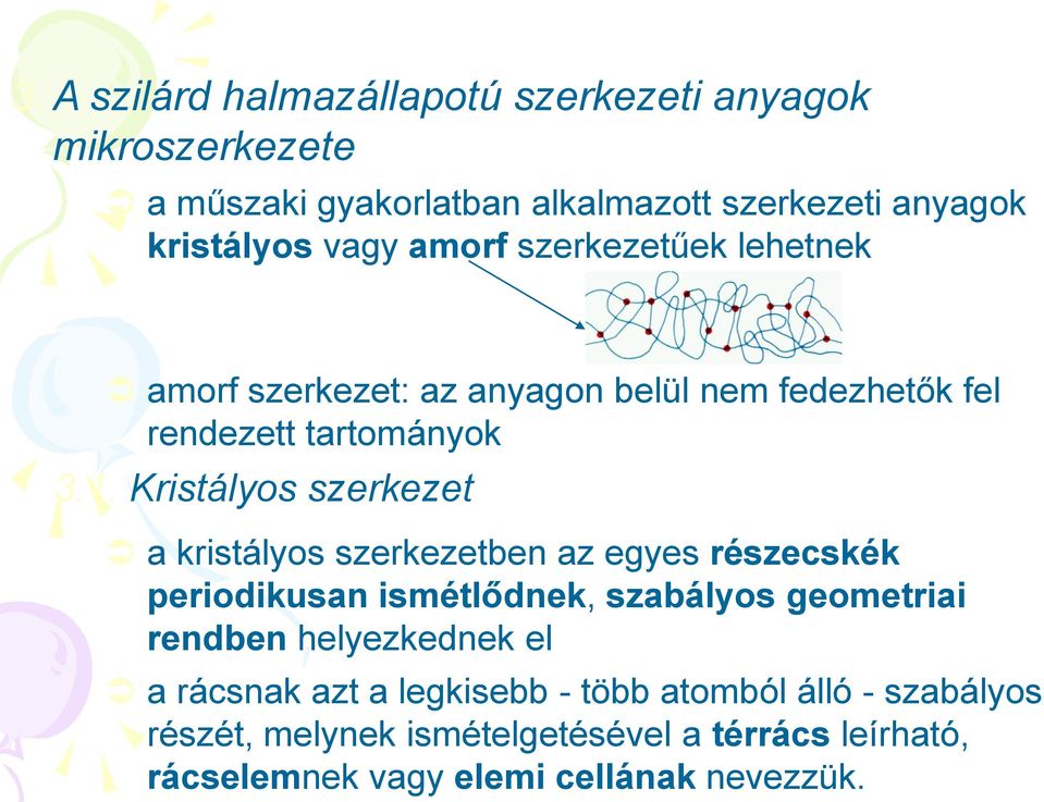 Kristályos szerkezet a kristályos szerkezetben az egyes részecskék periodikusan ismétlődnek, szabályos geometriai rendben