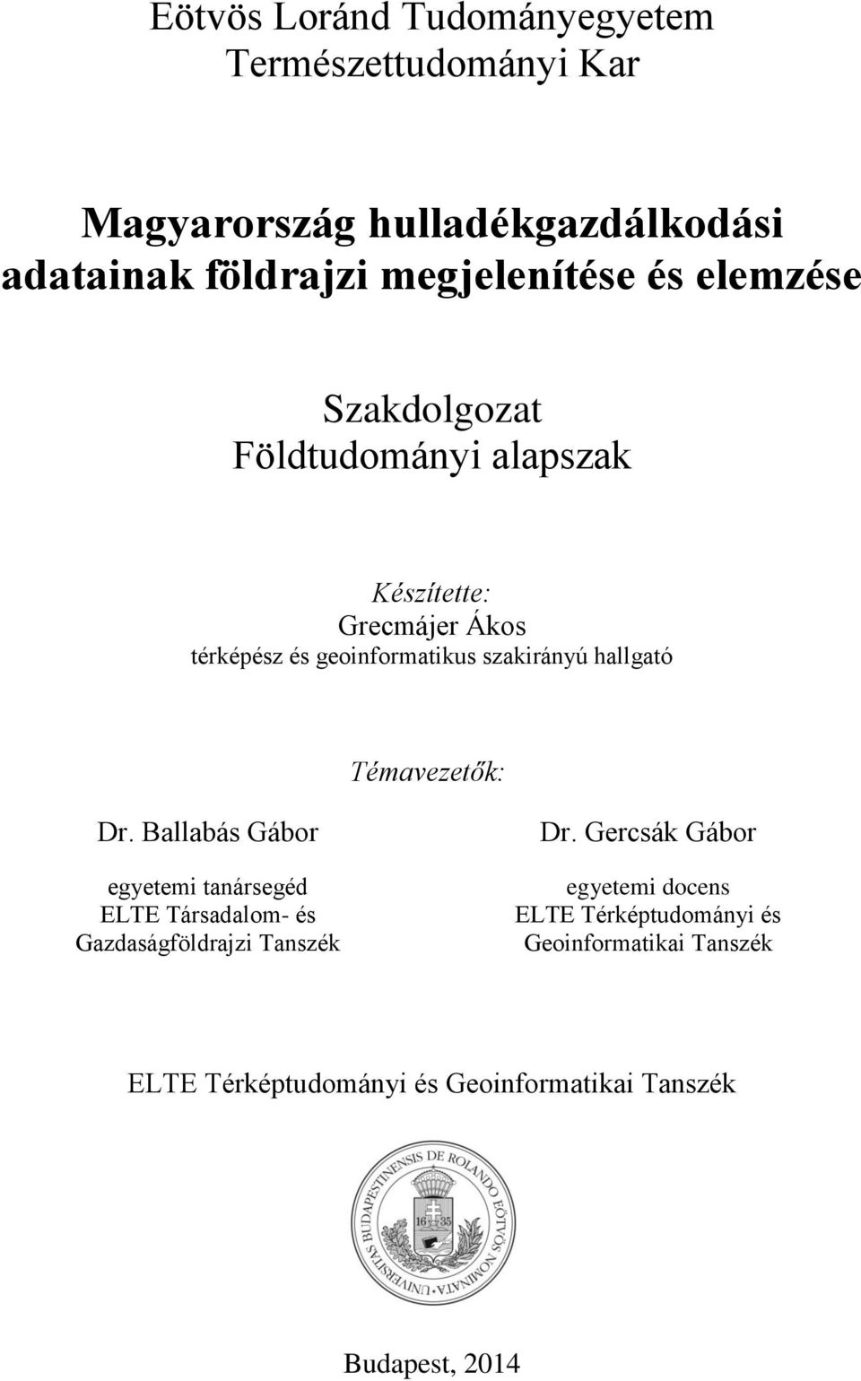 hallgató Témavezetők: Dr. Ballabás Gábor egyetemi tanársegéd ELTE Társadalom- és Gazdaságföldrajzi Tanszék Dr.