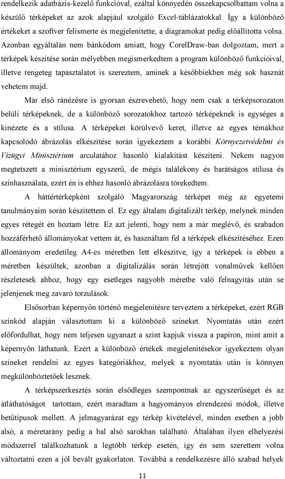 Azonban egyáltalán nem bánkódom amiatt, hogy CorelDraw-ban dolgoztam, mert a térképek készítése során mélyebben megismerkedtem a program különböző funkcióival, illetve rengeteg tapasztalatot is