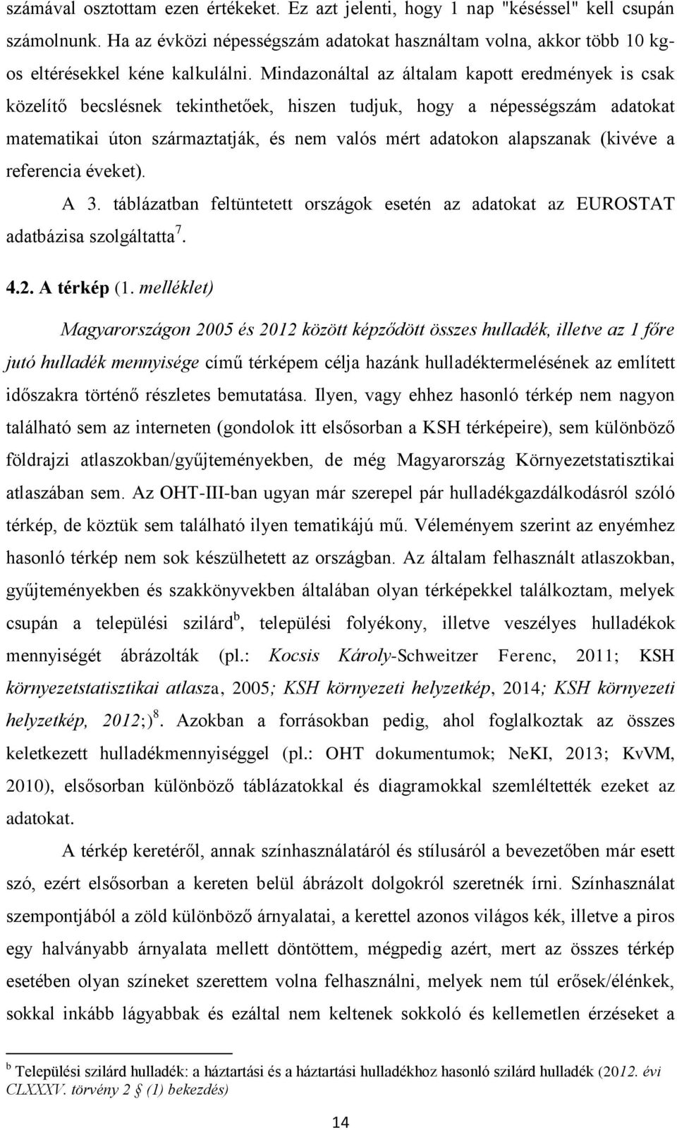 (kivéve a referencia éveket). A 3. táblázatban feltüntetett országok esetén az adatokat az EUROSTAT adatbázisa szolgáltatta 7. 4.2. A térkép (1.