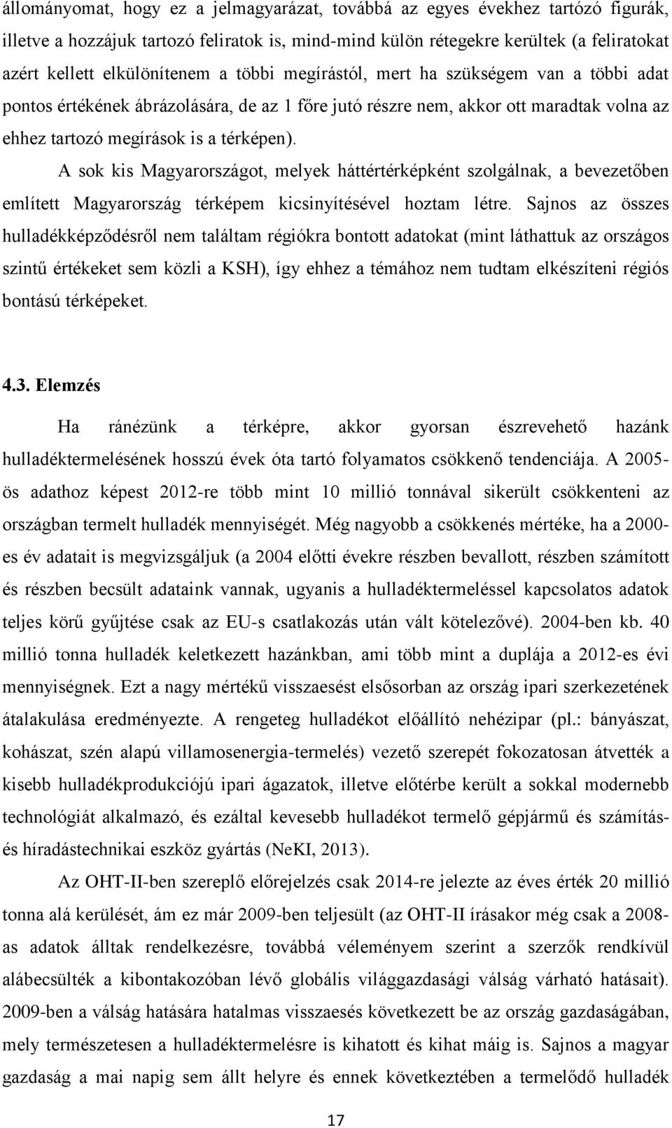 A sok kis Magyarországot, melyek háttértérképként szolgálnak, a bevezetőben említett Magyarország térképem kicsinyítésével hoztam létre.