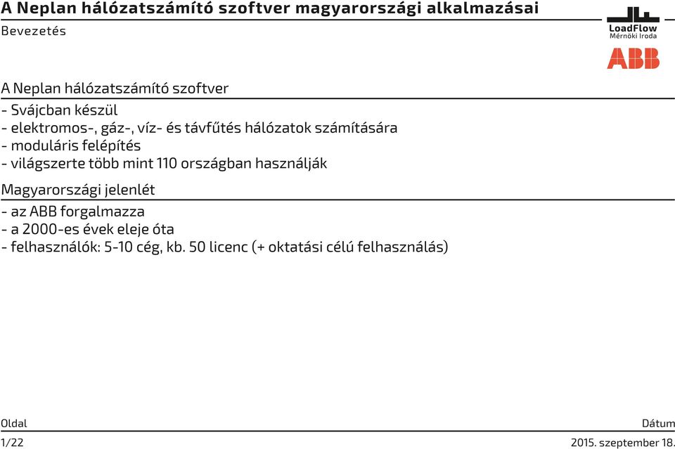 110 országban használják Magyarországi jelenlét - az ABB forgalmazza - a 2000-es