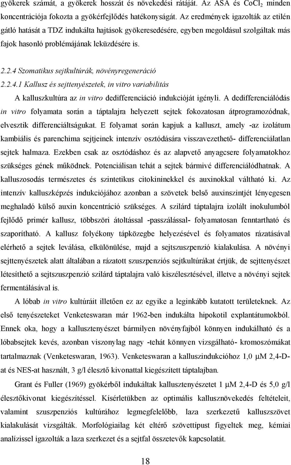 2.4 Szomatikus sejtkultúrák, növényregeneráció 2.2.4.1 Kallusz és sejttenyészetek, in vitro variabilitás A kalluszkultúra az in vitro dedifferenciáció indukcióját igényli.