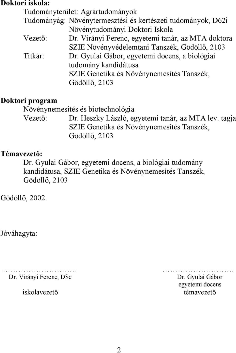 Gyulai Gábor, egyetemi docens, a biológiai tudomány kandidátusa SZIE Genetika és Növénynemesítés Tanszék, Gödöllő, 2103 Doktori program Növénynemesítés és biotechnológia Vezető: Dr.