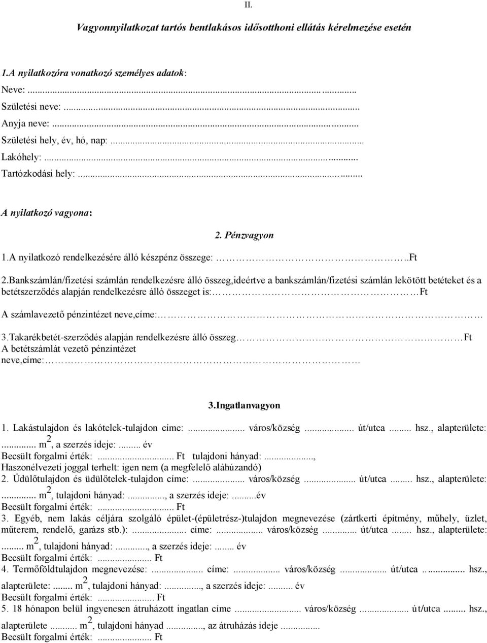 Bankszámlán/fizetési számlán rendelkezésre álló összeg,ideértve a bankszámlán/fizetési számlán lekötött betéteket és a betétszerződés alapján rendelkezésre álló összeget is: Ft A számlavezető