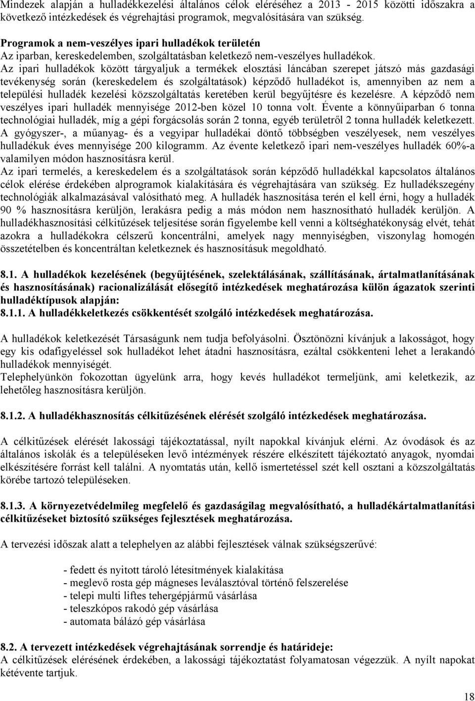 Az ipari hulladékok között tárgyaljuk a termékek elosztási láncában szerepet játszó más gazdasági tevékenység során (kereskedelem és szolgáltatások) képződő hulladékot is, amennyiben az nem a