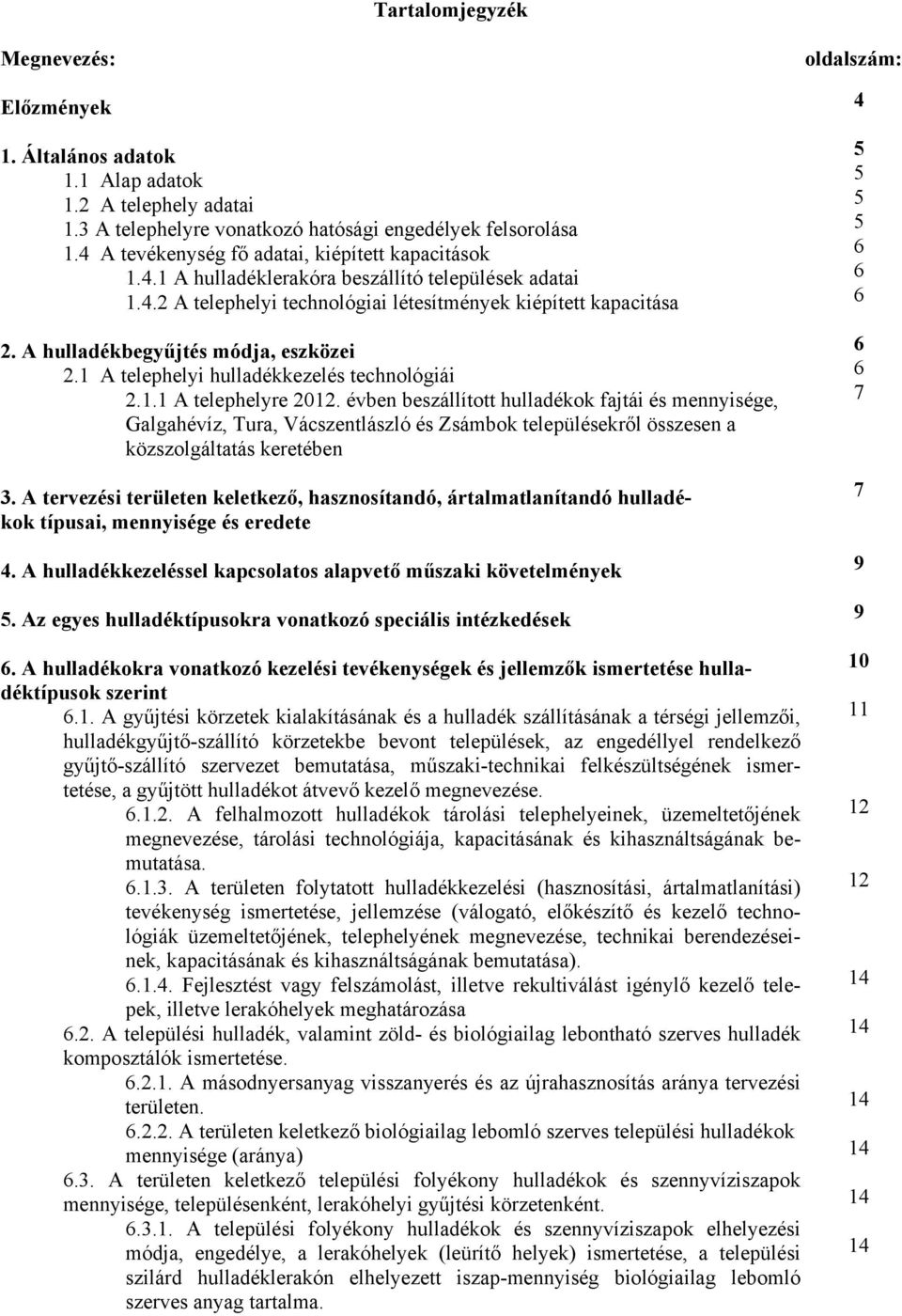 A hulladékbegyűjtés módja, eszközei 2.1 A telephelyi hulladékkezelés technológiái 2.1.1 A telephelyre 2012.