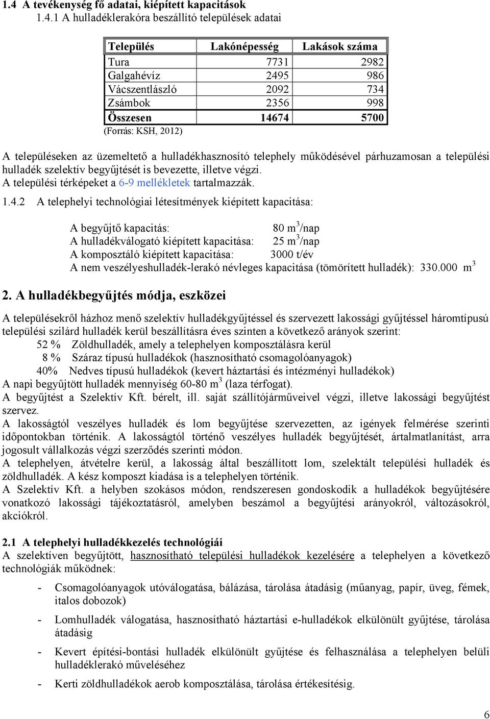 bevezette, illetve végzi. A települési térképeket a 6-9 mellékletek tartalmazzák. 1.4.