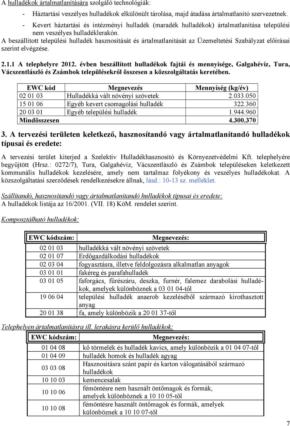 A beszállított települési hulladék hasznosítását és ártalmatlanítását az Üzemeltetési Szabályzat előírásai szerint elvégzése. 2.1.1 A telephelyre 2012.