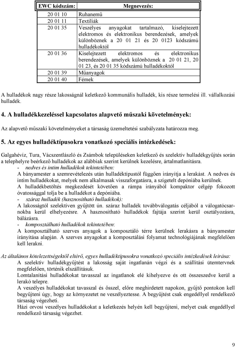 hulladékok nagy része lakosságnál keletkező kommunális hulladék, kis része termelési ill. vállalkozási hulladék. 4.