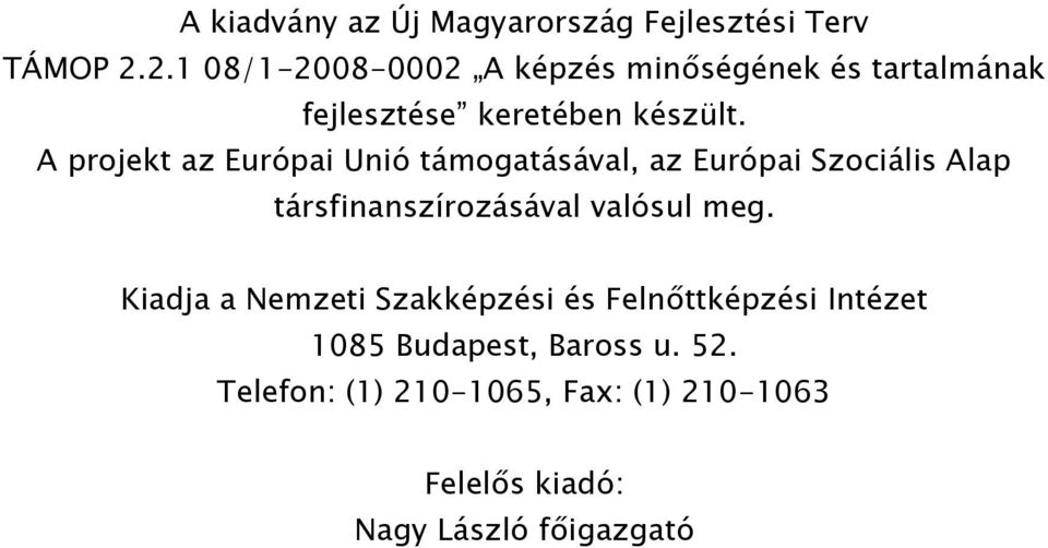 A projekt az Európai Unió támogatásával, az Európai Szociális Alap társfinanszírozásával valósul meg.