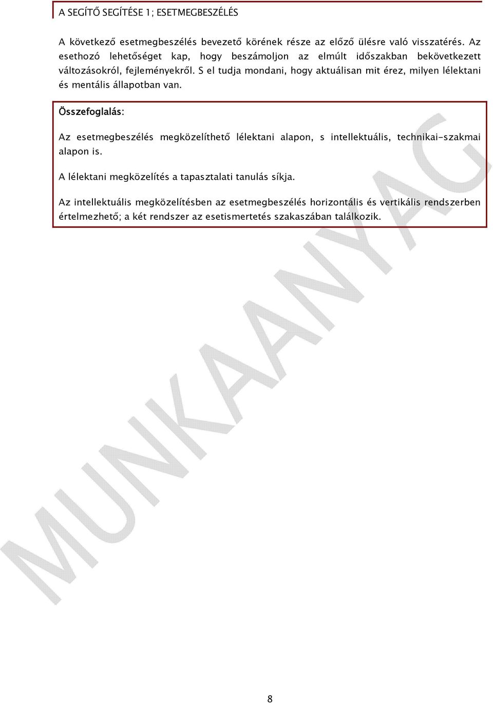 S el tudja mondani, hogy aktuálisan mit érez, milyen lélektani és mentális állapotban van.