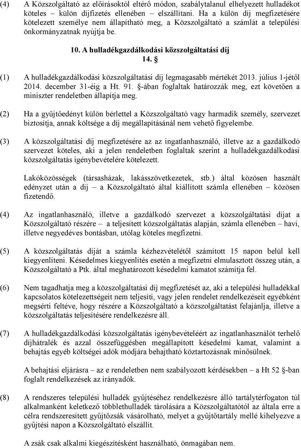 (1) A hulladékgazdálkodási közszolgáltatási díj legmagasabb mértékét 2013. július 1-jétől 2014. december 31-éig a Ht. 91.