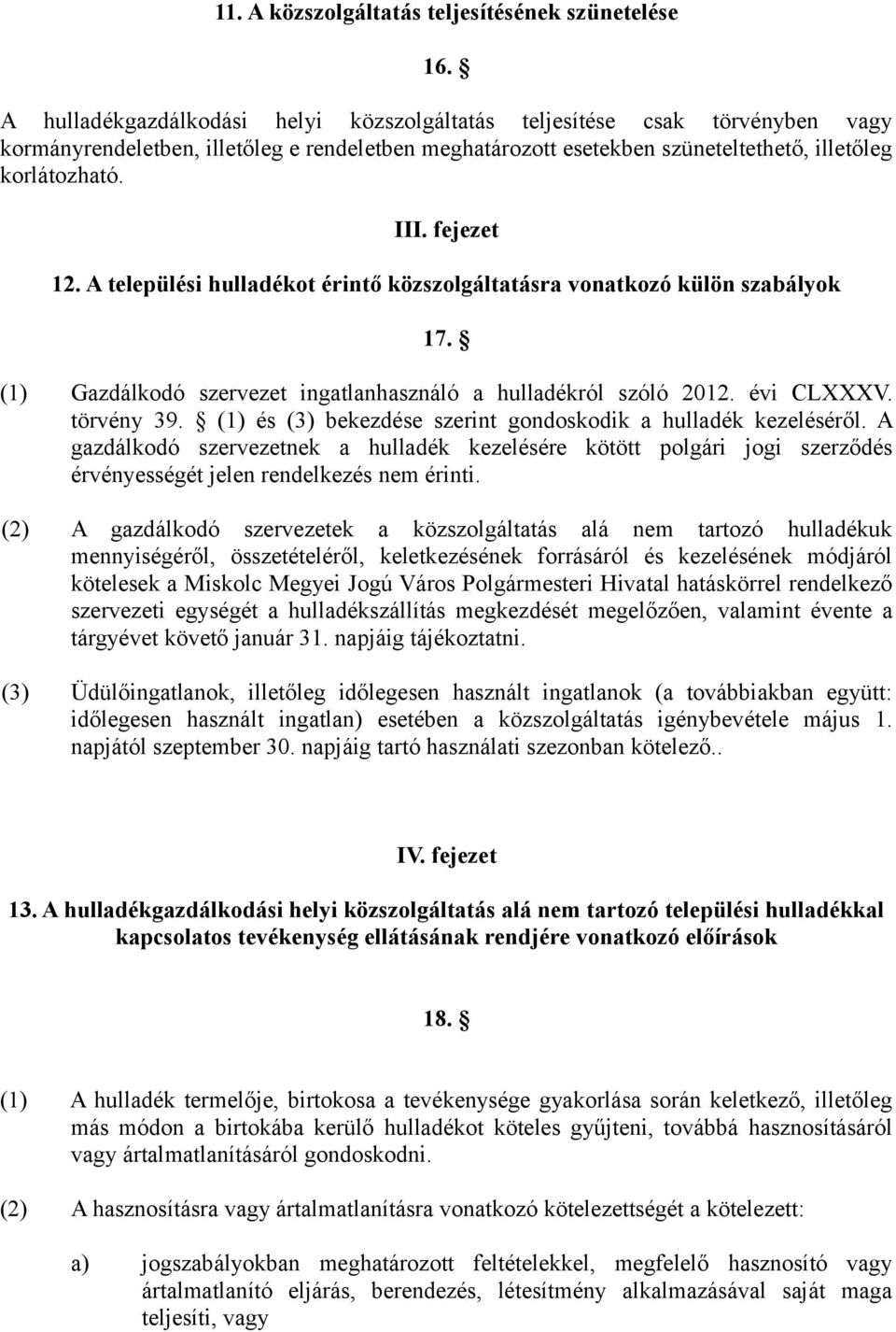 fejezet 12. A települési hulladékot érintő közszolgáltatásra vonatkozó külön szabályok 17. (1) Gazdálkodó szervezet ingatlanhasználó a hulladékról szóló 2012. évi CLXXXV. törvény 39.