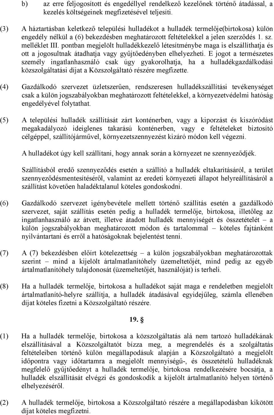 pontban megjelölt hulladékkezelő létesítménybe maga is elszállíthatja és ott a jogosultnak átadhatja vagy gyűjtőedényben elhelyezheti.