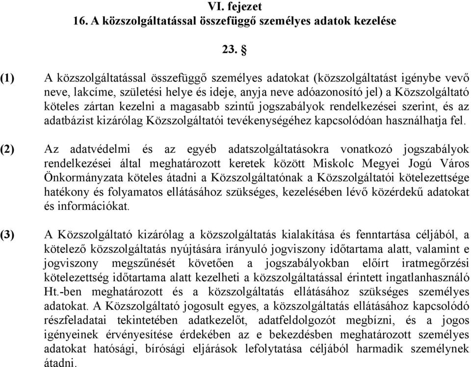 magasabb szintű jogszabályok rendelkezései szerint, és az adatbázist kizárólag Közszolgáltatói tevékenységéhez kapcsolódóan használhatja fel.