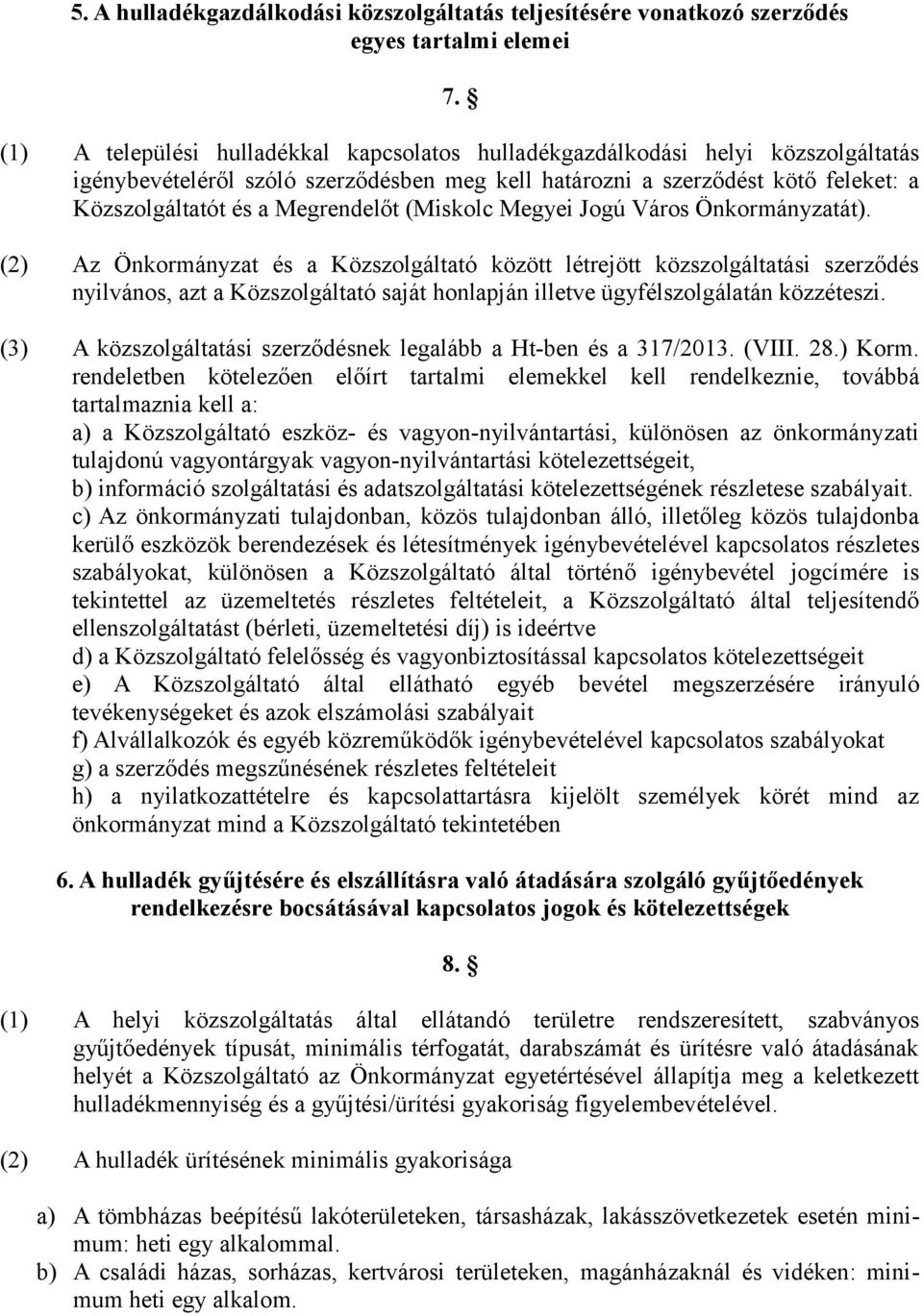 Megrendelőt (Miskolc Megyei Jogú Város Önkormányzatát).