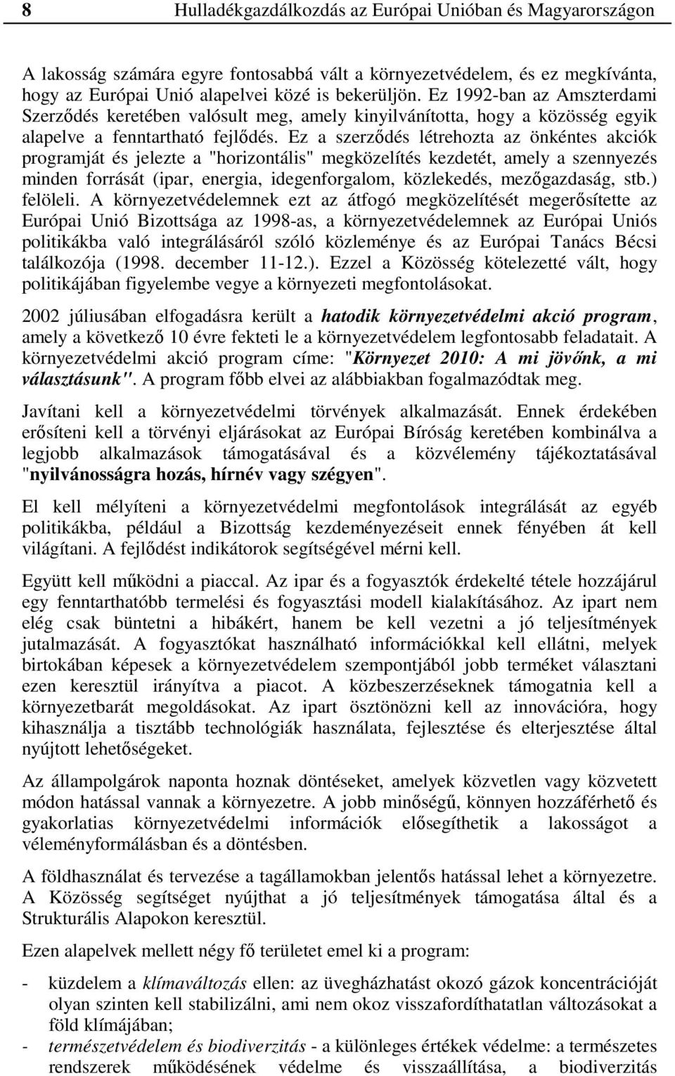 Ez a szerződés létrehozta az önkéntes akciók programját és jelezte a "horizontális" megközelítés kezdetét, amely a szennyezés minden forrását (ipar, energia, idegenforgalom, közlekedés, mezőgazdaság,