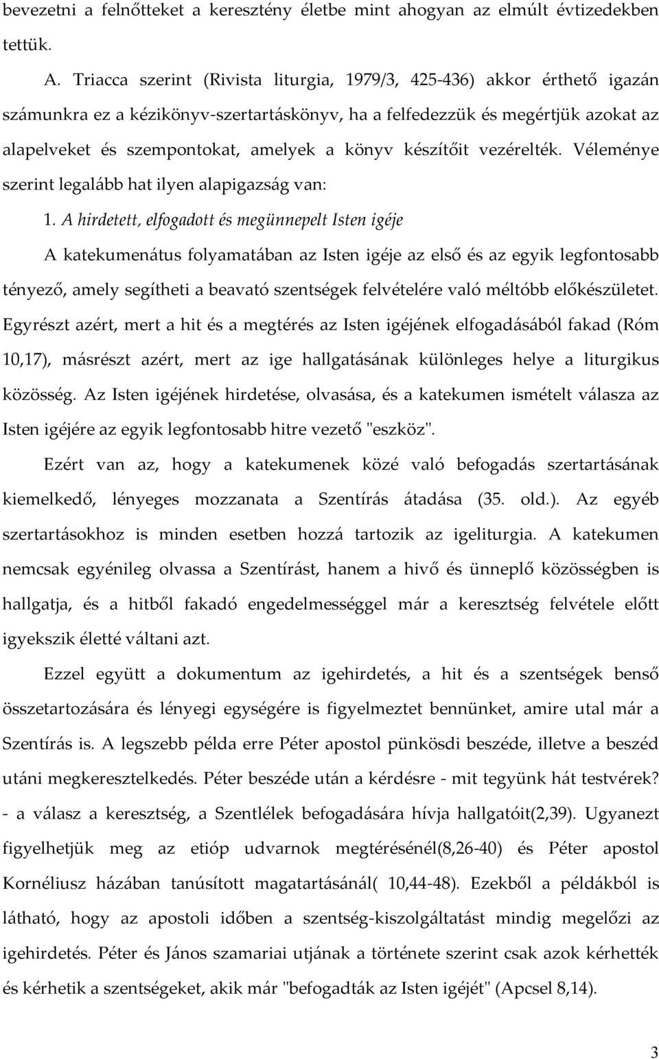 készítőit vezérelték. Véleménye szerint legalább hat ilyen alapigazság van: 1.