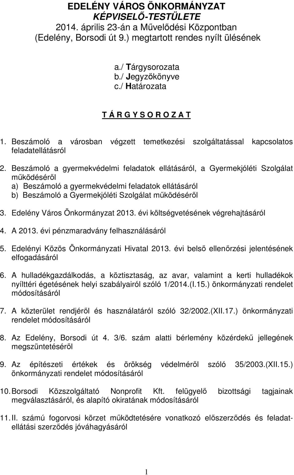 Beszámoló a gyermekvédelmi feladatok ellátásáról, a Gyermekjóléti Szolgálat működéséről a) Beszámoló a gyermekvédelmi feladatok ellátásáról b) Beszámoló a Gyermekjóléti Szolgálat működéséről 3.