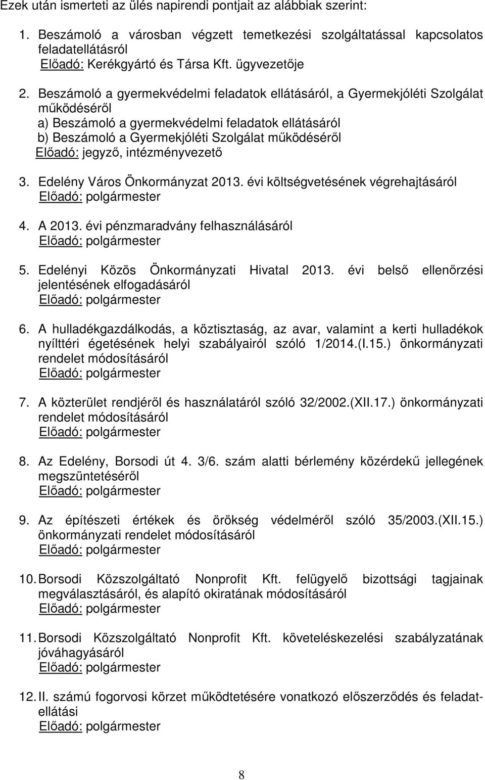 Beszámoló a gyermekvédelmi feladatok ellátásáról, a Gyermekjóléti Szolgálat működéséről a) Beszámoló a gyermekvédelmi feladatok ellátásáról b) Beszámoló a Gyermekjóléti Szolgálat működéséről Előadó: