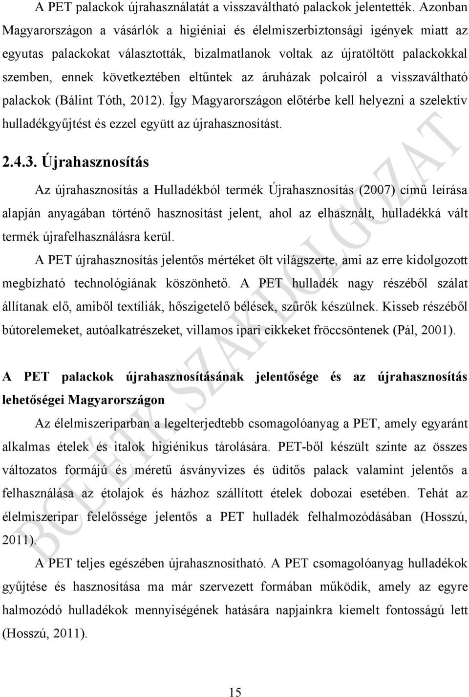 eltűntek az áruházak polcairól a visszaváltható palackok (Bálint Tóth, 2012). Így Magyarországon előtérbe kell helyezni a szelektív hulladékgyűjtést és ezzel együtt az újrahasznosítást. 2.4.3.