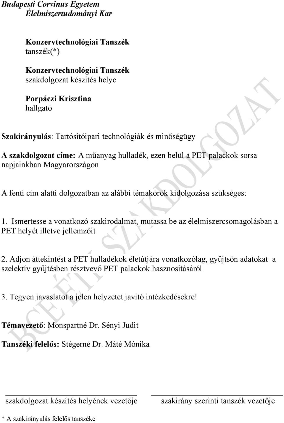 kidolgozása szükséges: 1. Ismertesse a vonatkozó szakirodalmat, mutassa be az élelmiszercsomagolásban a PET helyét illetve jellemzőit 2.