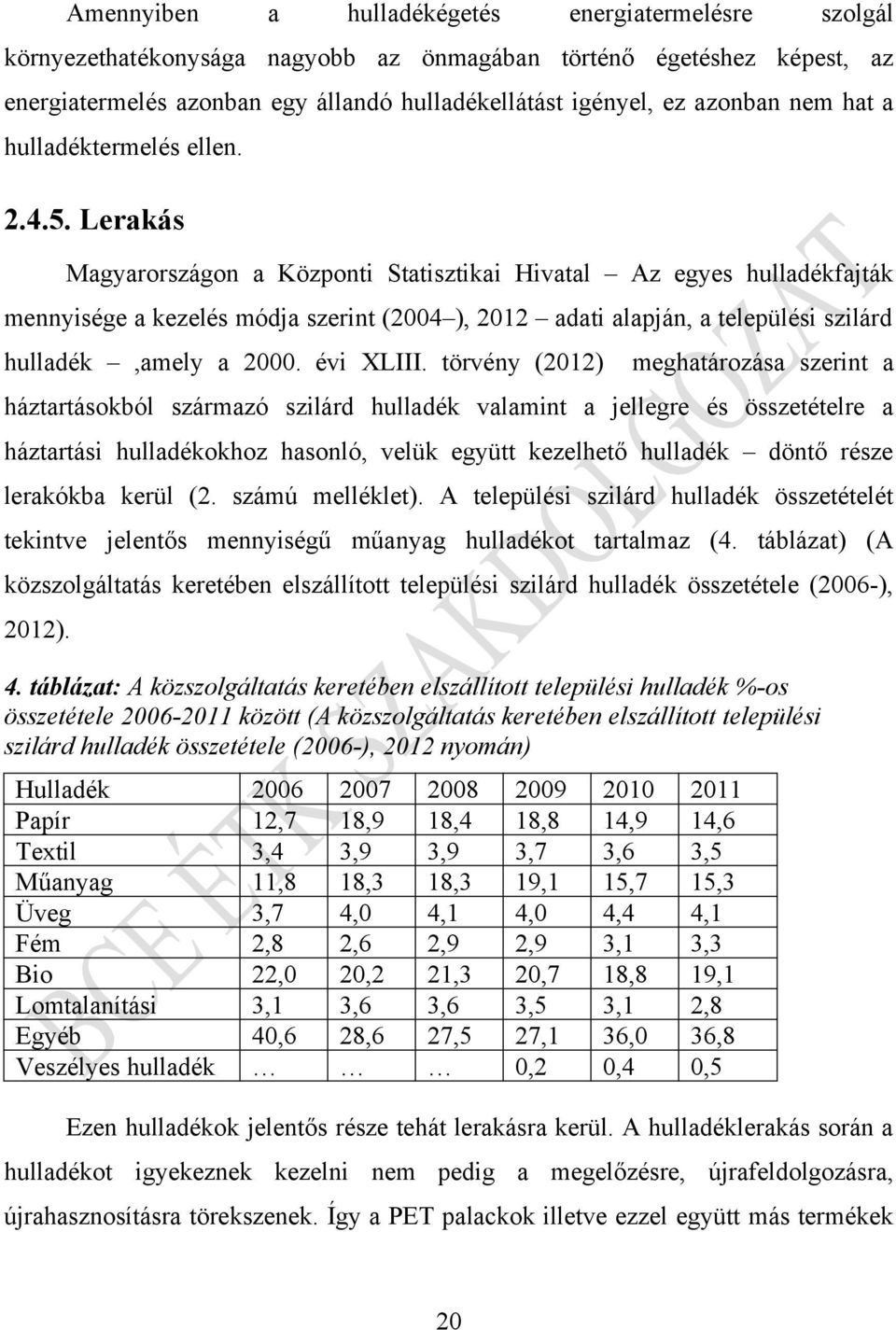 Lerakás Magyarországon a Központi Statisztikai Hivatal Az egyes hulladékfajták mennyisége a kezelés módja szerint (2004 ), 2012 adati alapján, a települési szilárd hulladék,amely a 2000. évi XLIII.