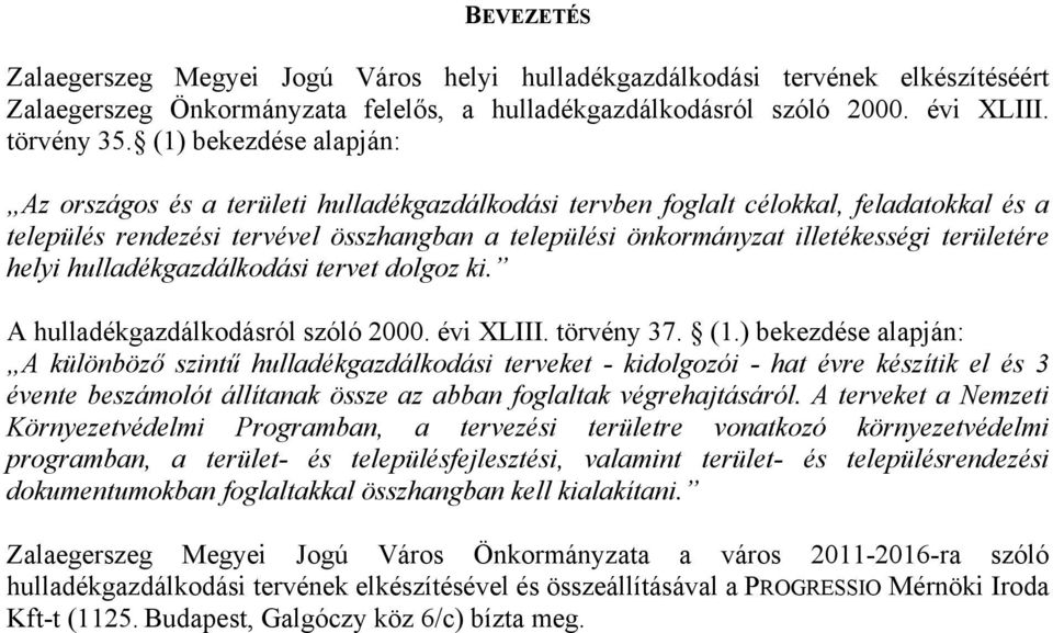 területére helyi hulladékgazdálkodási tervet dolgoz ki. A hulladékgazdálkodásról szóló 2000. évi XLIII. törvény 37. (1.