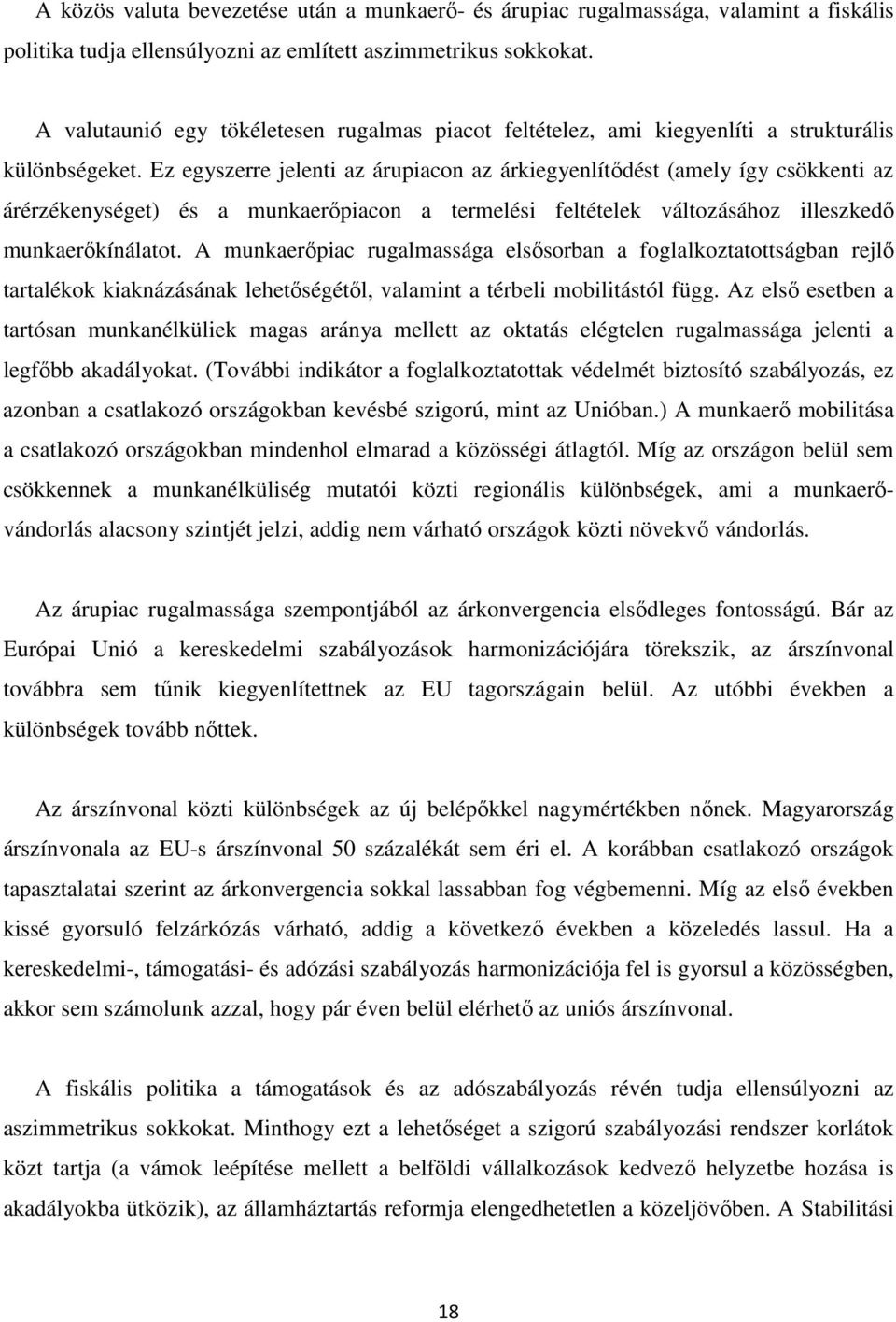 Ez egyszerre jelenti az árupiacon az árkiegyenlítődést (amely így csökkenti az árérzékenységet) és a munkaerőpiacon a termelési feltételek változásához illeszkedő munkaerőkínálatot.