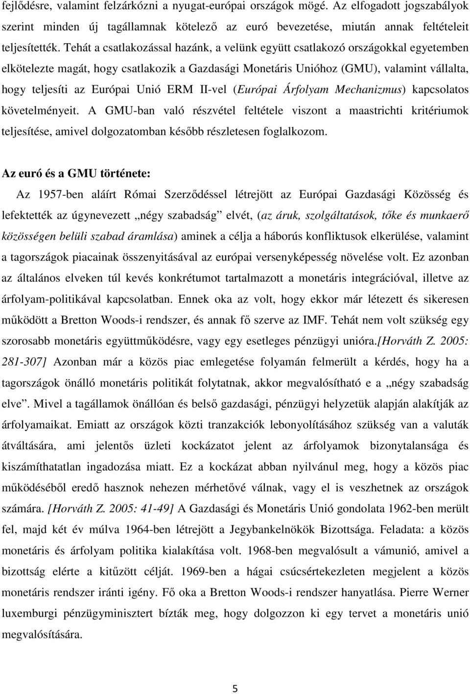 Unió ERM II-vel (Európai Árfolyam Mechanizmus) kapcsolatos követelményeit.