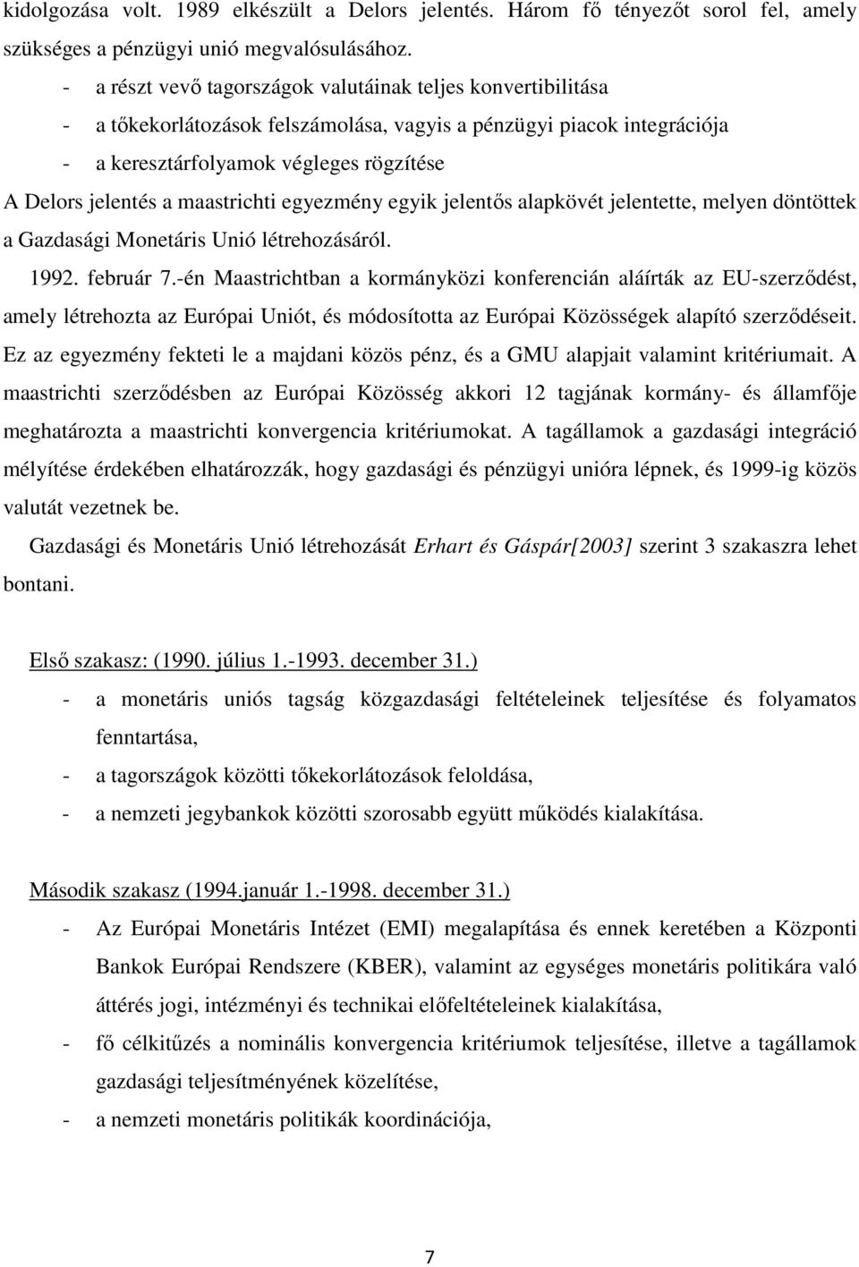 maastrichti egyezmény egyik jelentős alapkövét jelentette, melyen döntöttek a Gazdasági Monetáris Unió létrehozásáról. 1992. február 7.