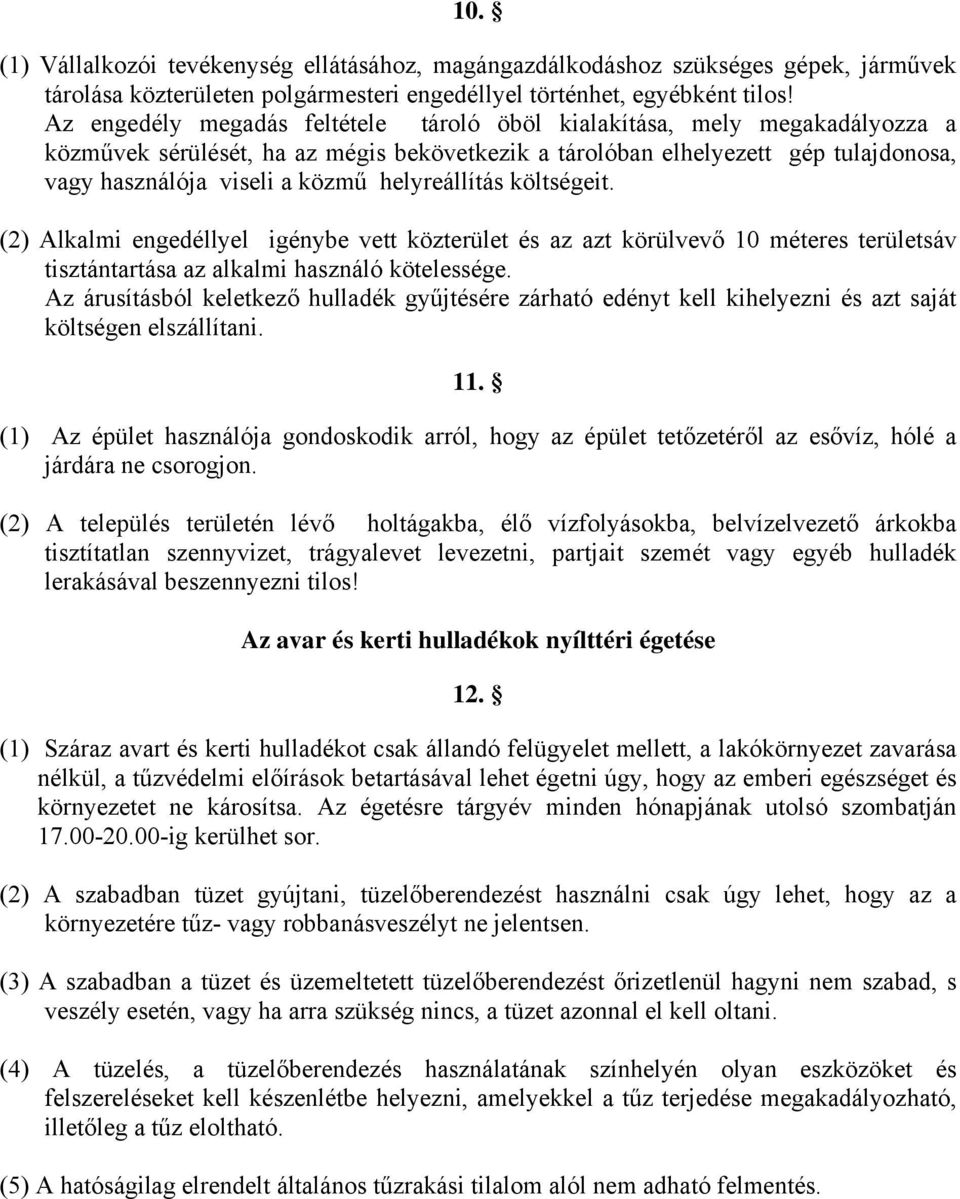 helyreállítás költségeit. (2) Alkalmi engedéllyel igénybe vett közterület és az azt körülvevő 10 méteres területsáv tisztántartása az alkalmi használó kötelessége.