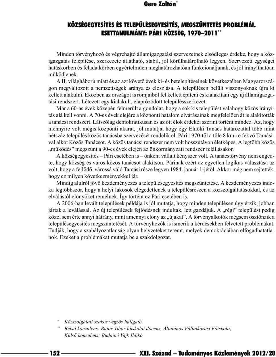 körülhatárolható legyen. Szervezeti egységei hatáskörben és feladatkörben egyértelmûen meghatározhatóan funkcionáljanak, és jól irányíthatóan mûködjenek. A II.