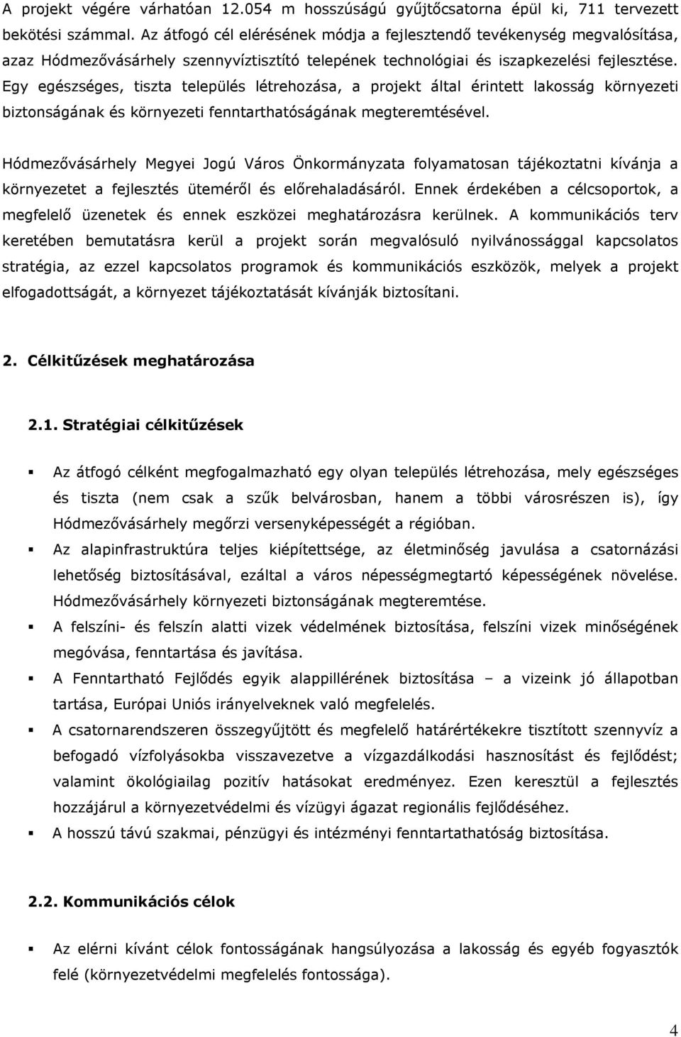 Egy egészséges, tiszta település létrehozása, a projekt által érintett lakosság környezeti biztonságának és környezeti fenntarthatóságának megteremtésével.