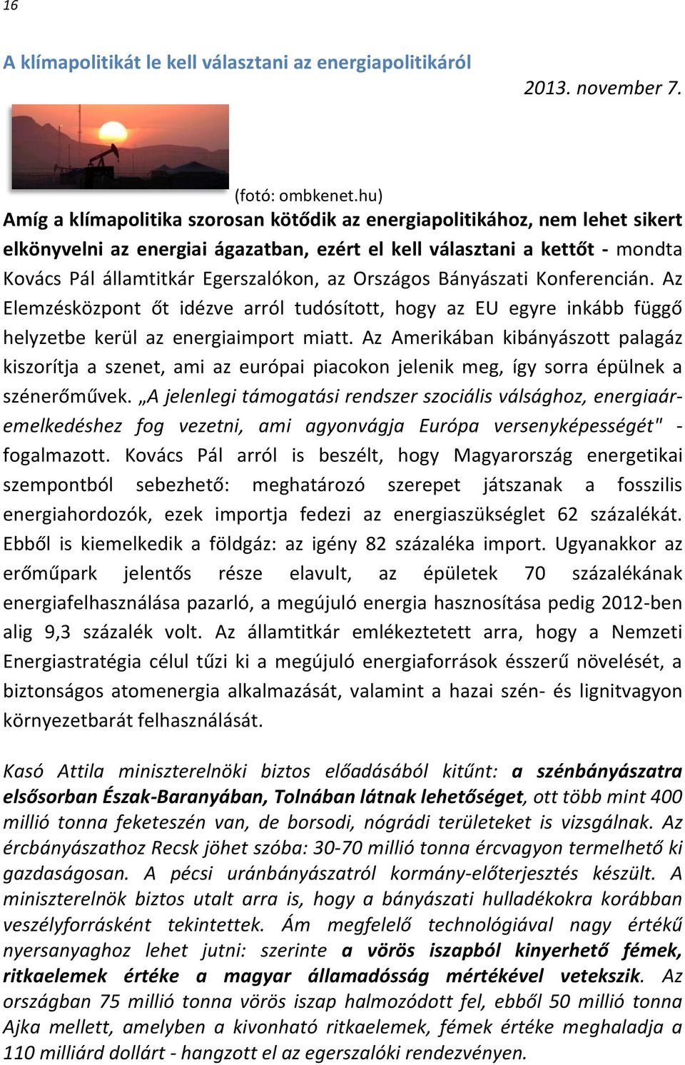 Országos Bányászati Konferencián. Az Elemzésközpont őt idézve arról tudósított, hogy az EU egyre inkább függő helyzetbe kerül az energiaimport miatt.