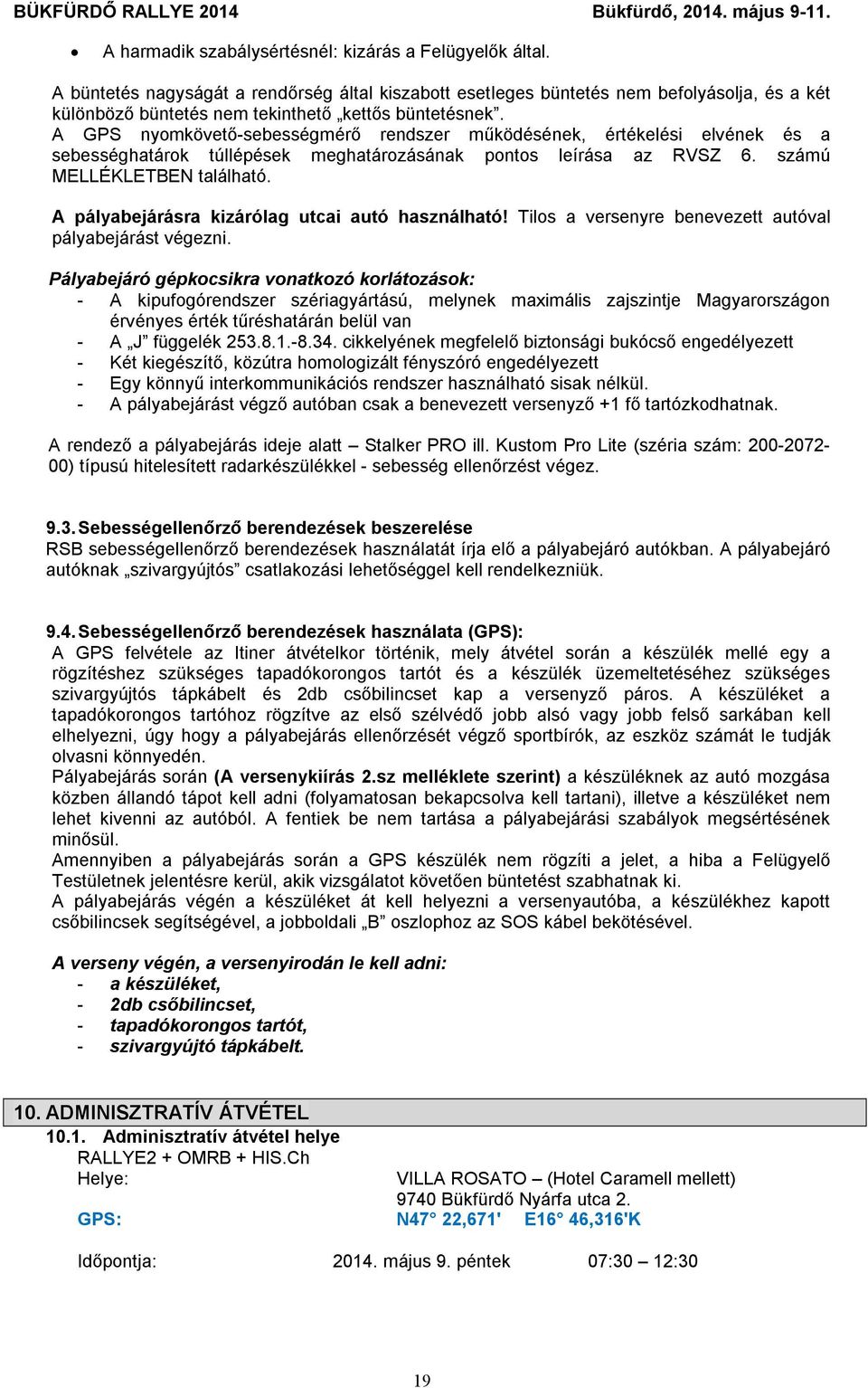 A GPS nyomkövető-sebességmérő rendszer működésének, értékelési elvének és a sebességhatárok túllépések meghatározásának pontos leírása az RVSZ 6. számú MELLÉKLETBEN található.