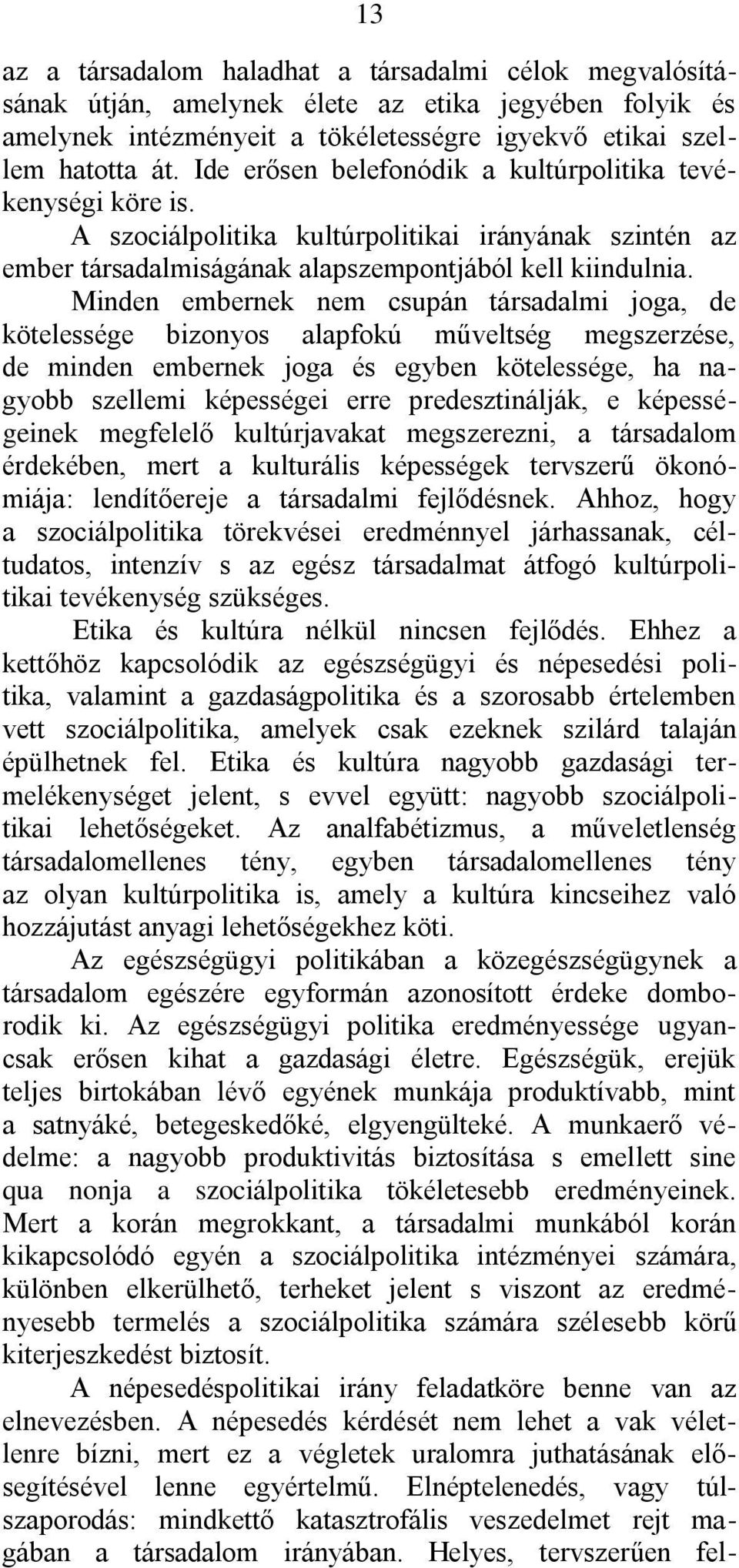 Minden embernek nem csupán társadalmi joga, de kötelessége bizonyos alapfokú műveltség megszerzése, de minden embernek joga és egyben kötelessége, ha nagyobb szellemi képességei erre predesztinálják,