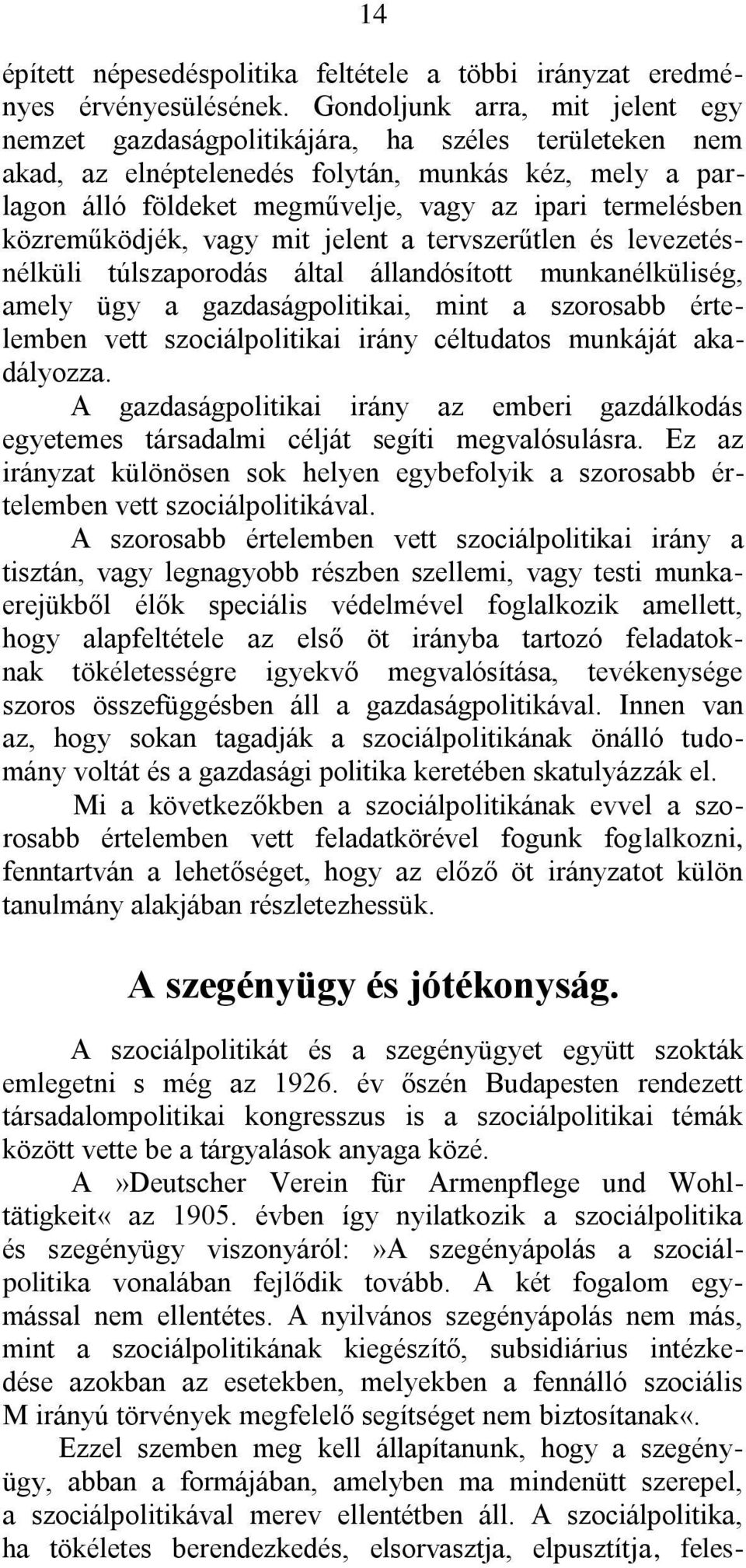 közreműködjék, vagy mit jelent a tervszerűtlen és levezetésnélküli túlszaporodás által állandósított munkanélküliség, amely ügy a gazdaságpolitikai, mint a szorosabb értelemben vett szociálpolitikai