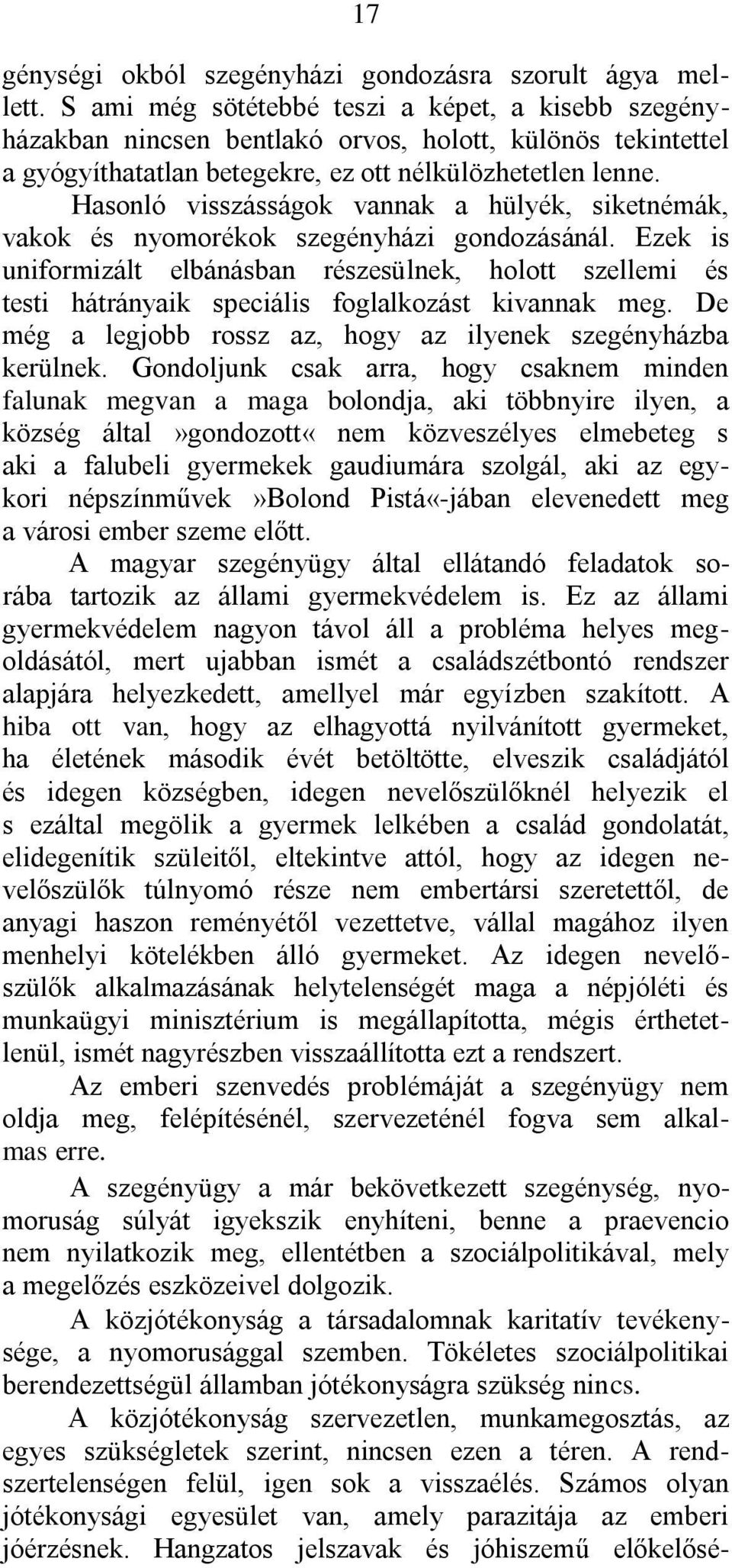 Hasonló visszásságok vannak a hülyék, siketnémák, vakok és nyomorékok szegényházi gondozásánál.