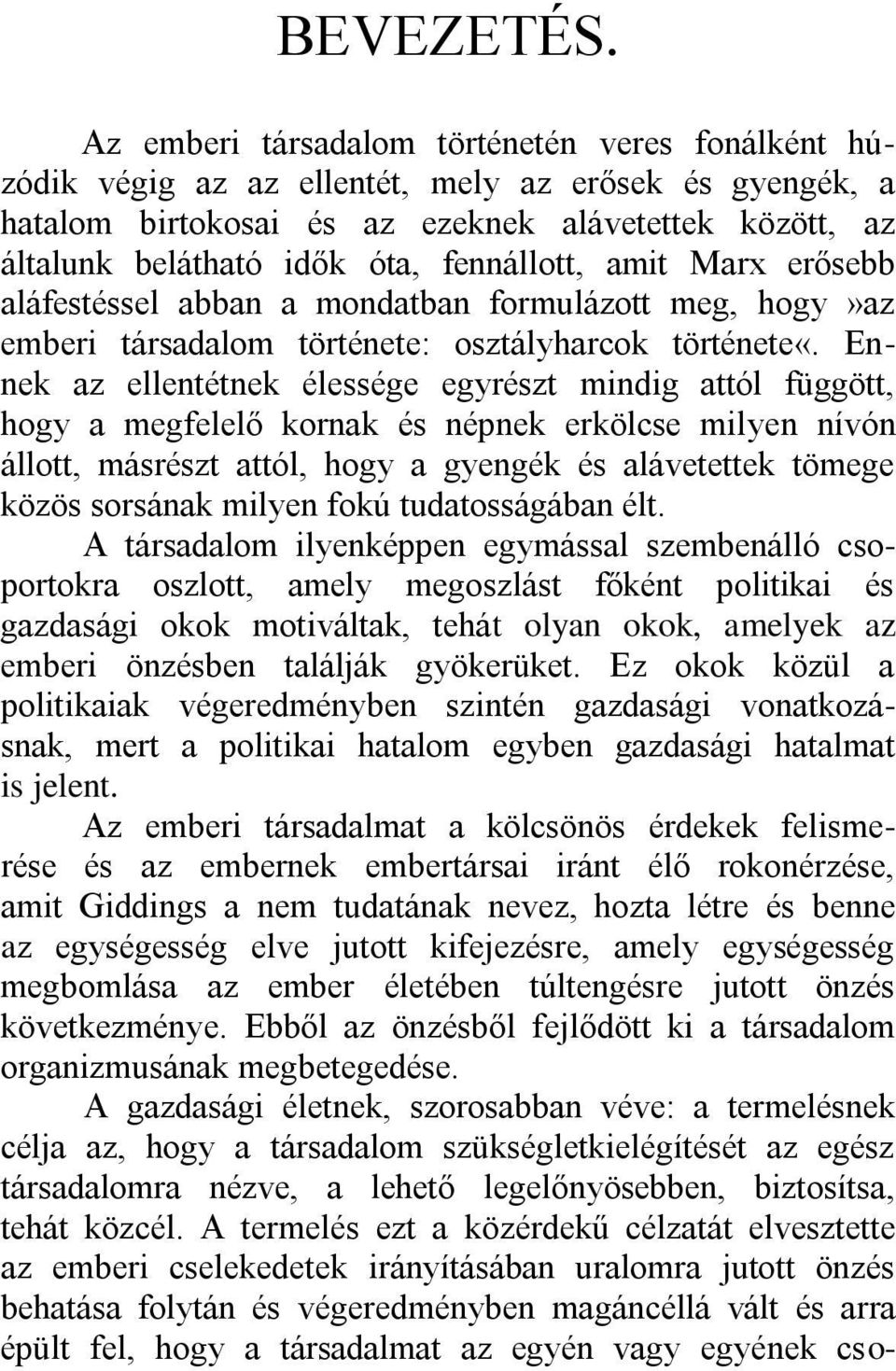 fennállott, amit Marx erősebb aláfestéssel abban a mondatban formulázott meg, hogy»az emberi társadalom története: osztályharcok története«.