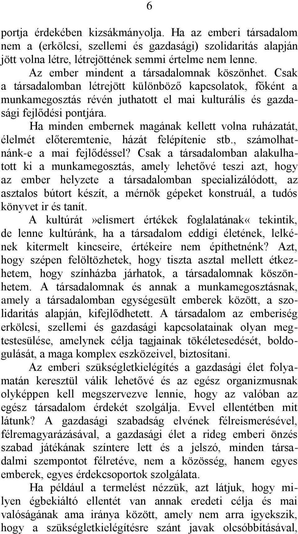 Ha minden embernek magának kellett volna ruházatát, élelmét előteremtenie, házát felépítenie stb., számolhatnánk-e a mai fejlődéssel?