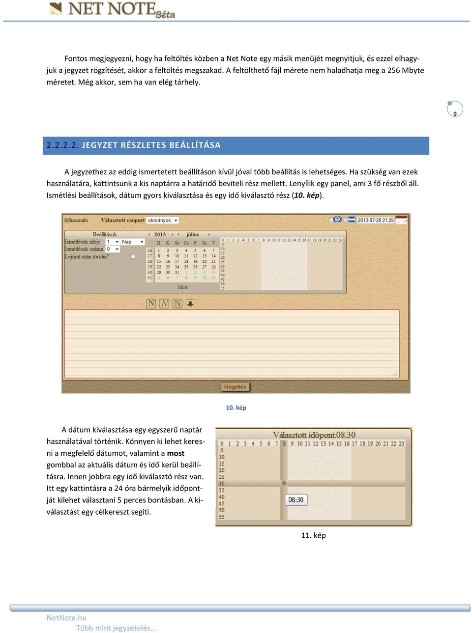 Ha szükség van ezek használatára, kattintsunk a kis naptárra a határidő beviteli rész mellett. Lenyílik egy panel, ami 3 fő részből áll.