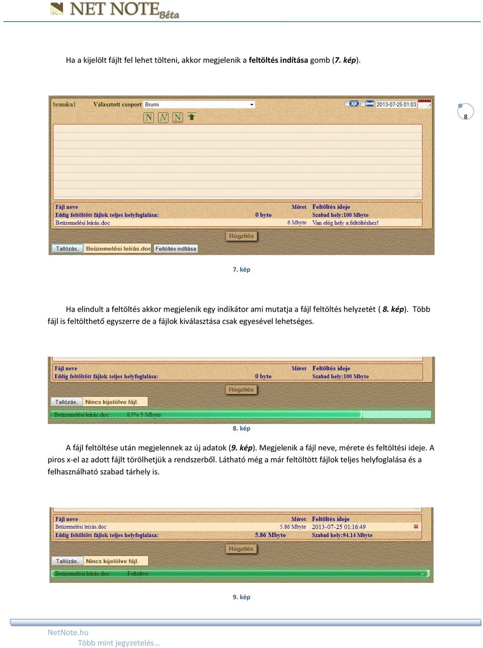 Több fájl is feltölthető egyszerre de a fájlok kiválasztása csak egyesével lehetséges. 8.