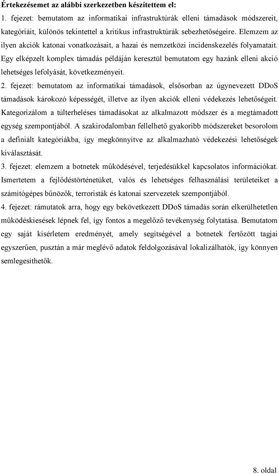 Elemzem az ilyen akciók katonai vonatkozásait, a hazai és nemzetközi incidenskezelés folyamatait.